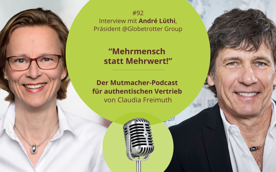 “Mehrmensch statt Mehrwert!” – Interview André Lüthi, Präsident @Globetrotter Group