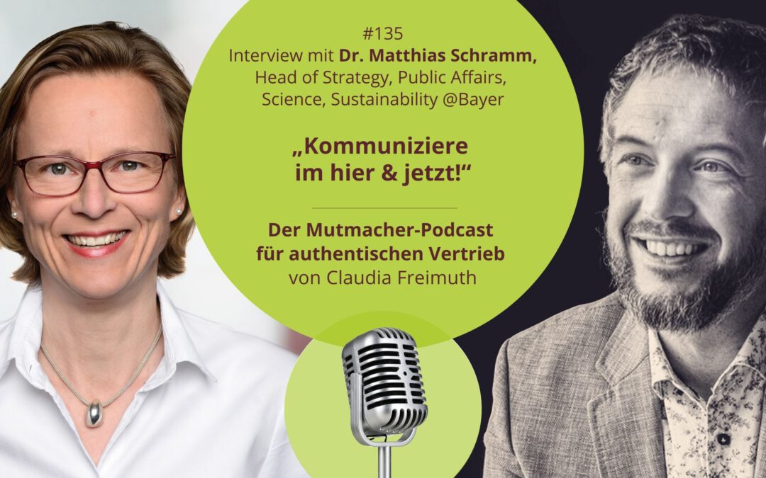 „Kommuniziere im hier & jetzt!“ Dr. Matthias Schramm, Head of Strategy, Public Affairs, Science, Sustainability @Bayer